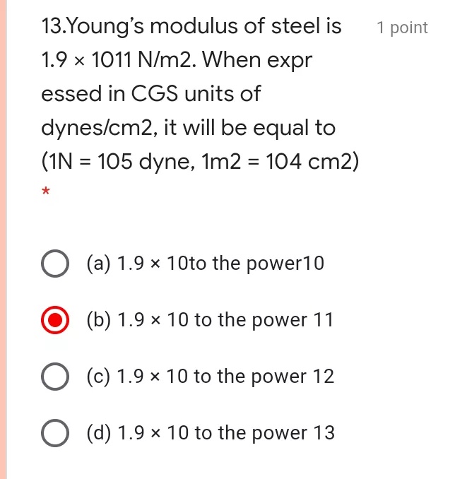 13 Young S Modulus Of Steel Is 1 Point Tex 1 9 Times 1011n M2 Tex 2 When Expr Essed In Cgs Units Of Dynes Cm2 It Will Be Equal To 1n 105 Dyne Tex 1m2 104 Cm2 Tex A Tex 1 9 Times 10 Tex