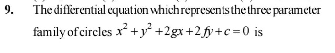 9 The Differential Equation Whichrepresents The Three Parameterfamily Ofcircles X 2 Y 2 2gx 2fy C 0 Is Snapsolve