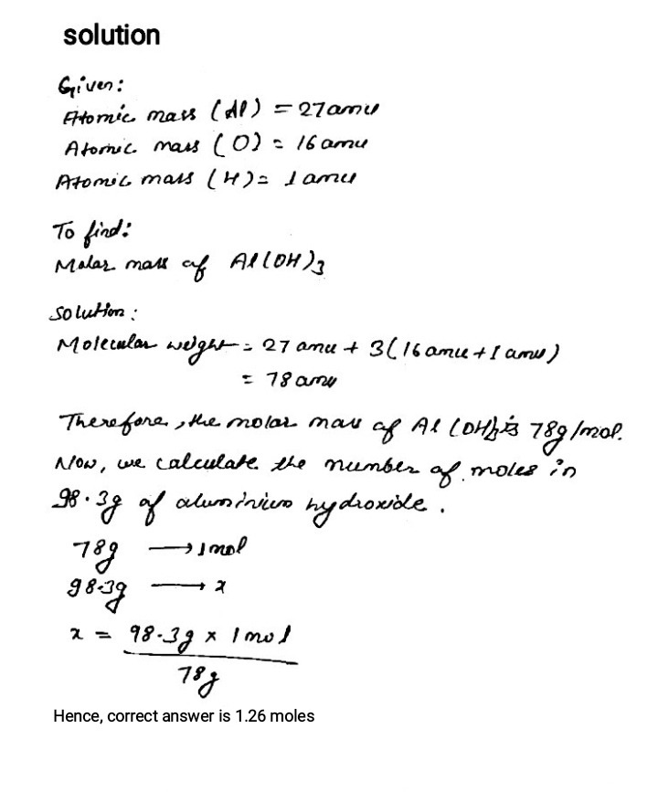 1 How Many Moles Are 98 3 Grams Of Aluminum Hydroxide Al Oh 3 Atomic Mass Of Al 27 H 1 O 16 Snapsolve