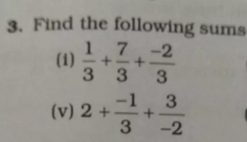 Question: 3. Find the following sums(i) frac {1}{3}+frac {7}{3}+frac {-2}{3}(v) 2+frac {-1}{3}+frac {3}{-2}
