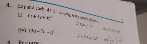 4 Expand Each Of The Following Using Suitable Identities Ii 2x Y 6 2 I X 2y 4z 2 Iv 3a 7b C 2 3x 3y 2 V 2x 5y 3x 2 X Frac 1 4 A Frac 1 B 1 5 Factorise Snapsolve