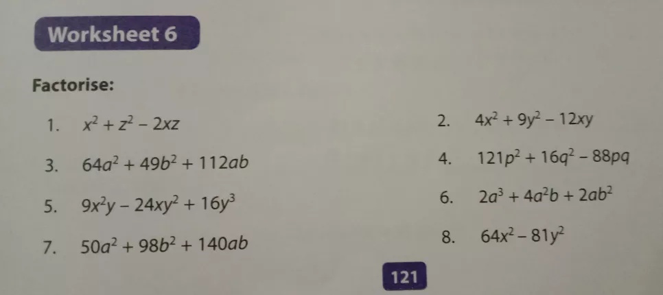 Worksheet 6 Factorise 1 Tex X 2 Z 2 2xz Tex 2 Tex 4x 2 9y 2 12xy Tex 3 Tex 64a 2 49b 2 112ab Tex 4 Tex 121p 2 16q 2 pq Tex 5 Tex 9x 2 Y 24xy 2 16y 3 Tex 6 Tex 2a 3 4a 2 B 2ab 2 Tex 7 Tex 50a 2