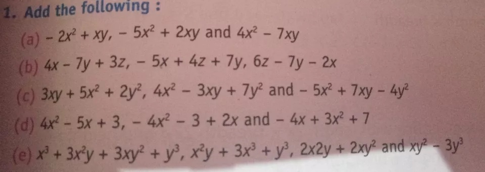 1 Add The Following A 2x 2 Xy 5x 2 2xy And 4x 2 7xy B 4 X 7y 3z 5x 4z 7y 6z 7y 2 X C 3xy 5x 2 2y 2 4x 2 3xy 7y 2 And 5x 2 7xy 4y 2 D 4x 2 5x 3 4x 2 3 2x And 4x 3x 2 7 E X 3 3x 2 Y 3xy 2 Y 3 X 2 Y 3x 3 Y