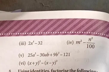 600 0 0 Iii 2x 4 32 Iv M 2 Frac N 2 100 V 25a 2 30ab 9b 2 121 Vi X Y 2 X Y 2 S Ucing Identities Factorise The Followina Snapsolve