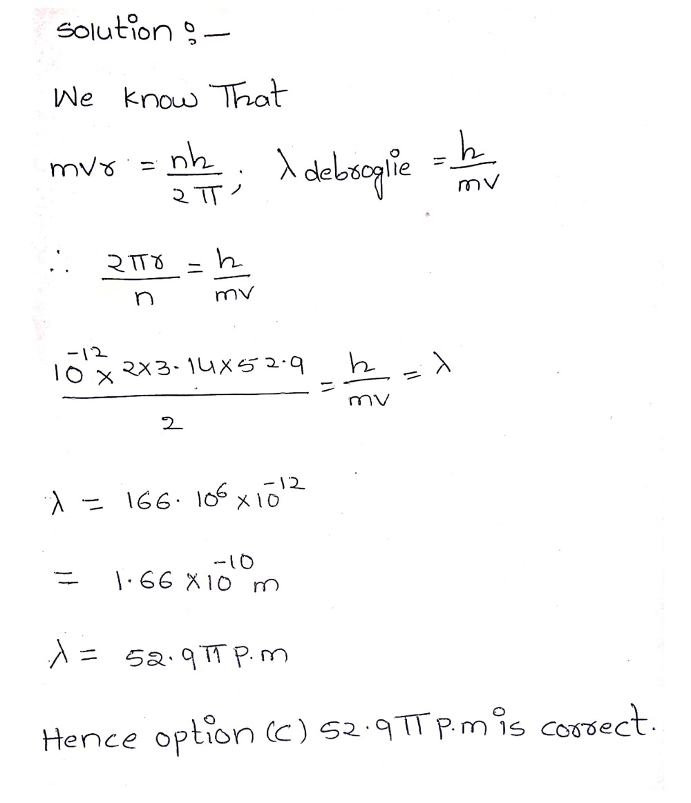 In Hydrogen Atom The De Broglie Wavelength Of An Electron In The Second Bohr Orbit Is Given That Bohr Radius A A 211 6 P 0pm C 52 9 P Pm B 211 6 Pm D 105 8 Pm