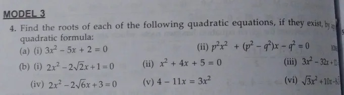 Model 34 Find The Roots Of Each Of The Following Quadratic Equations If They Exist By 2 Quadratic Formula A I 3x 2 5x 2 0 Ii P 2 X 2 2 Q 2 X Q 2 0 B I 2x 2 2sqrt 2 X 1 0 Ii X 2 4x 5 0 Ii 3x 2 32x 1 Iv 2x 2 2sqrt