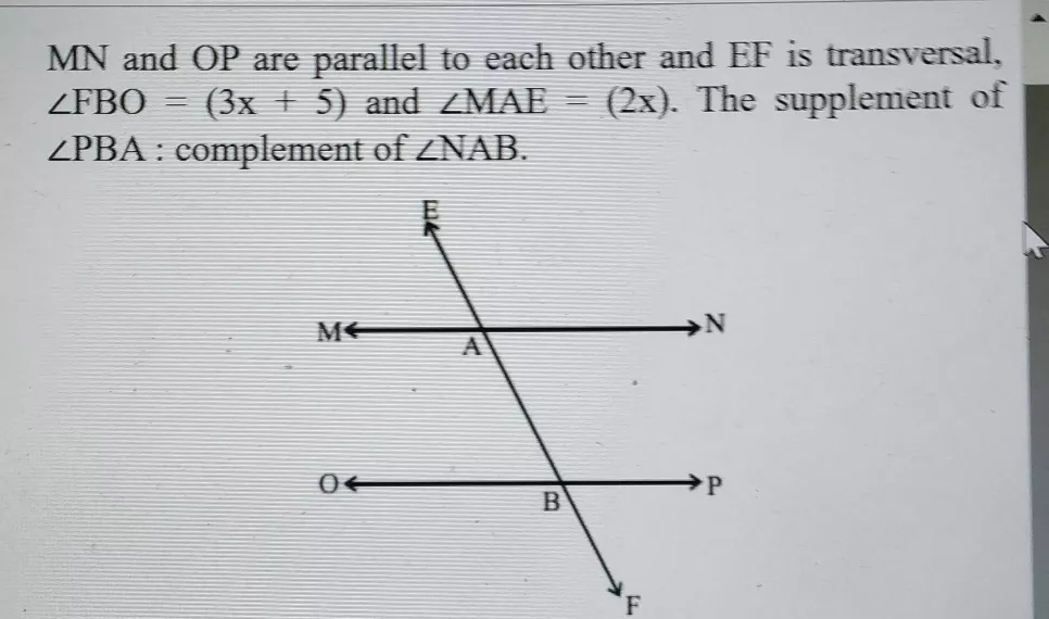 Mn And Op Are Parallel To Each Other And Ef Is Transversal Angle Fbo 3x 5 And Angle Mae 2x The Supplement Ofangle Pba Complement Of Angle Nabf Snapsolve