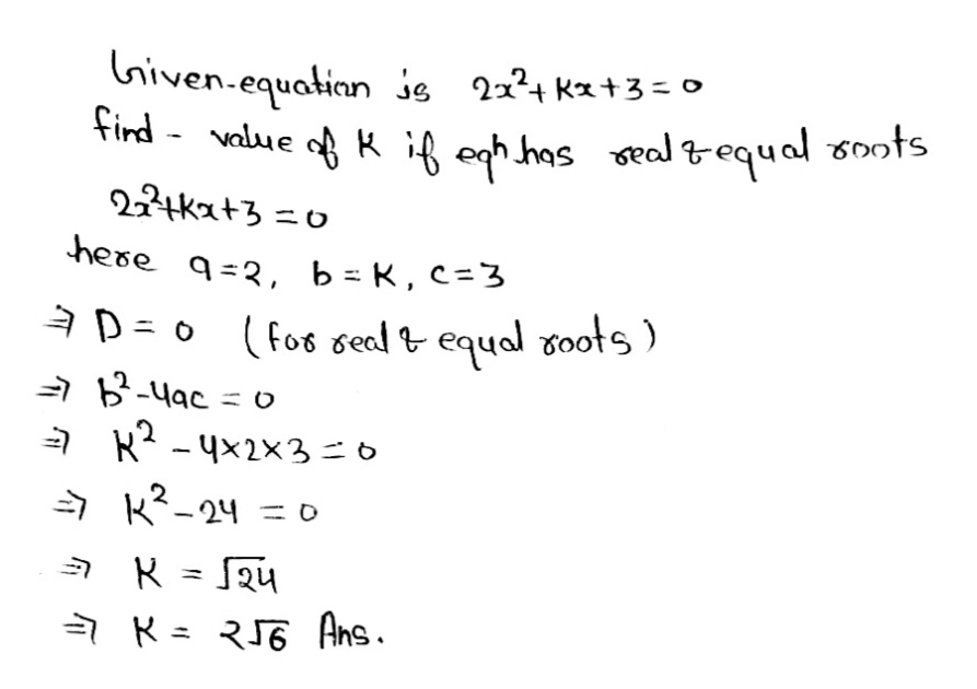 Q23 Find The Value Of K For The Quadratic Equation 2x 2 Kx 3 0 Suchthat It Has Two Equal Roots 2x 2 Kx 3 0 K Widehat Qt H 市3yaai不d Snapsolve