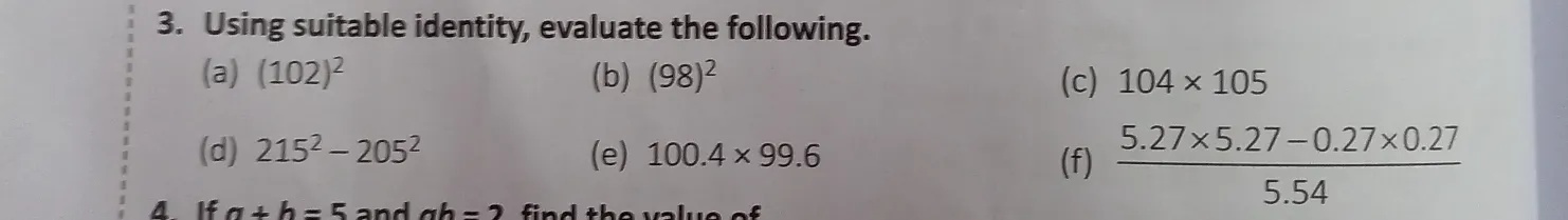 3 Using Suitable Identity Evaluate The Following A 102 2 B 98 2 C 104times 105 D 215 2 205 2 E 100 4times 99 6 F Frac 5 27times 5 27 0 27times 0 27 5 54 A If A B 5 And Ah 2 Findshewalueaf Snapsolve