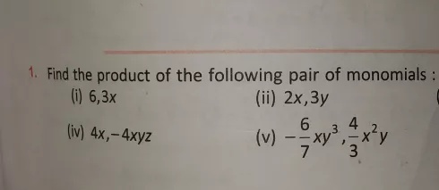 1 Find The Product Of The Following Pair Of Monomials I 6 3x Ii 2x 3y Iv 4x 4xyz V Frac 6 7 Xy 3 Frac 4 3 X 2 Y Snapsolve