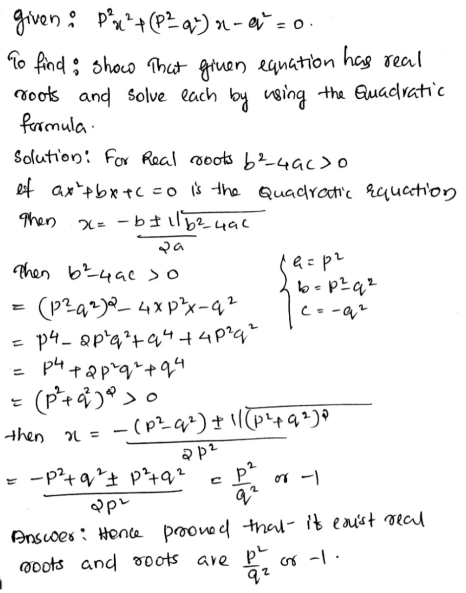 Show That Each Of The Following Equations Has Real Roots And Solve Each By Using The Quadraticformulap 2 X 2 P 2 Q 2 X Q 2 0 Snapsolve