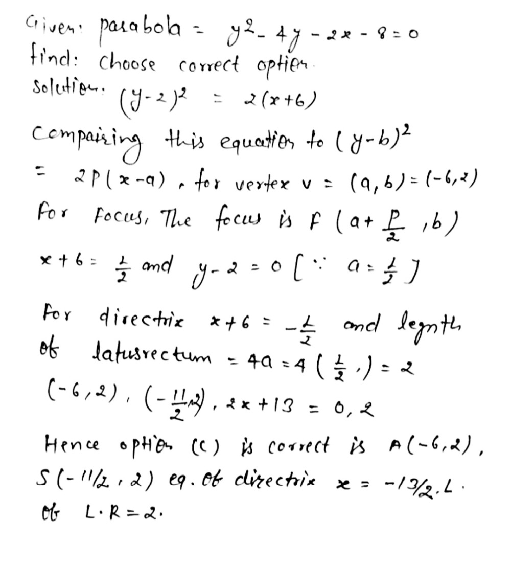 2 The Vertex Focus Directrix And Length Of The Latusrectum Of The Parabola Y 21 4y 2x 8 0 Is A A 6 2 S 11 2 2 Pareq Of Directrix X 13 2 L L Of L R 2 9 B A 6 2 S 11 2 2 Eq Of Directrix X 13 2