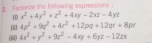 2 Factorize The Following Expressions I X 2 4y 2 Z 2 4xy 2xz 4yz Ii 4p 2 9q 2 4r 2 12pq 12qr 8pr Iii 4x 2 Y 2 9z 2 4xy 6yz 12zx Snapsolve