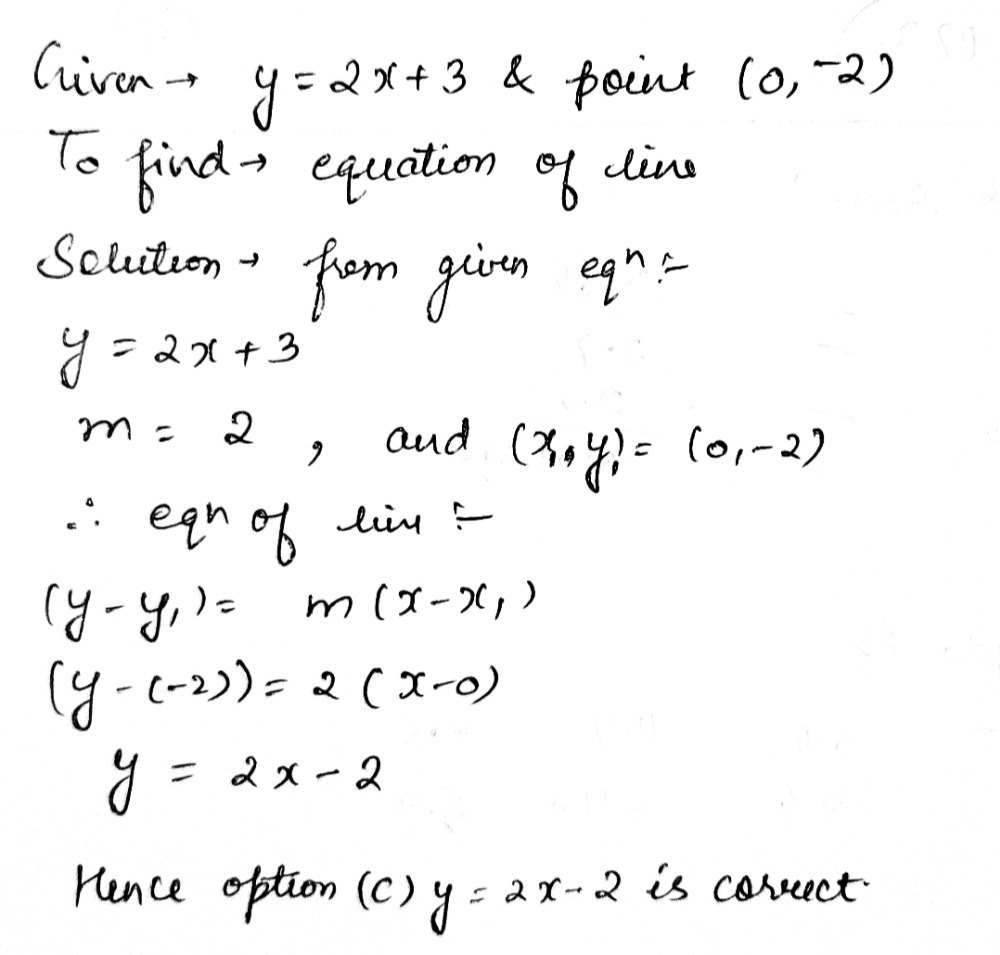 What Is The Equation Of The Parallel To The Line Y 2x 3 That Passes Throught The Point 0 2 A Y 2x 3b Y 2x 3c Y 2x 2d Y 2x Snapsolve