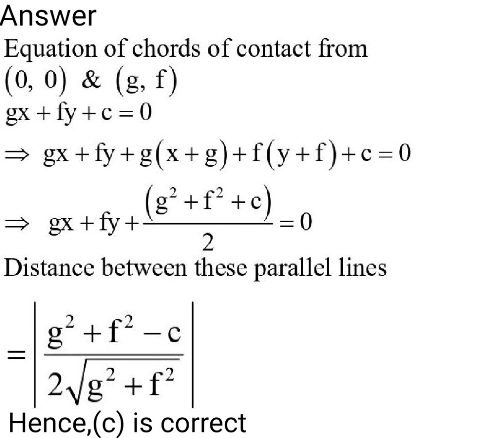 L The Distance Between The Chords Of Contact Oftangents To The Circle X 2 Y 2 2gx 2fy C 0from The Origin And From The Point G F Is1 Sqrt G 2 F 2 2 Frac Sqrt G 2 F 2 C 2 3 Frac G 2 F 2 C 2sqrt G 2 F 2 4 Frac