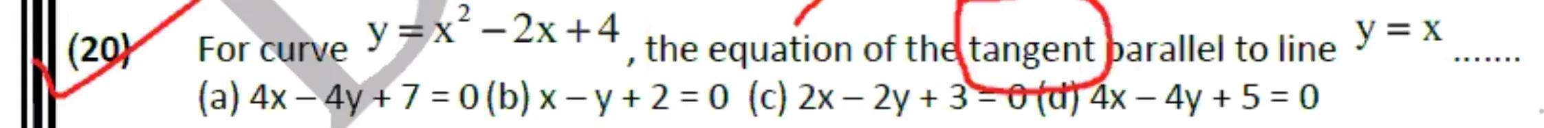For Curve Y X 2 2x 4 The Equation Of The Tangent Parallel To Line Y X A 4x 4y 7 0 B X Y 2 0 C 2x 2y 3 0 D 4x 4y 5 0 Snapsolve