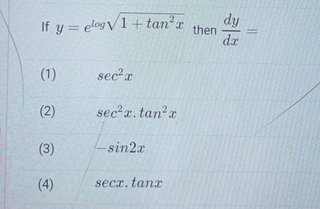 If Y E Log Sqrt 1 Tan 2 X Then Frac Dy Dx 1 Sec 2 X 2 Sec 2 X Tan 2 X 3 Sin 2x 4 Secx Tanx Snapsolve
