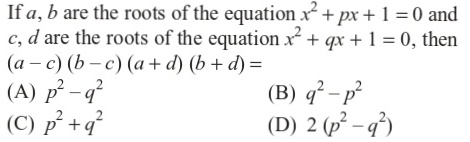 If A B Are The Roots Of The Equation Tex X 2 Px 1 0 Tex And C D Are The Roots Of The Equation Tex X 2 Qx 1 0 Tex Then Tex A C B C A D B D Tex A Tex P 2 Q 2 Tex B Tex Q 2 P 2 Tex C Tex P 2 Q 2 Tex D