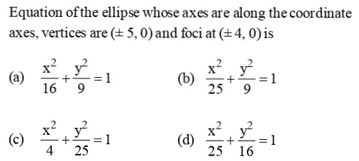 Equation Of The Ellipse Whose Axes Are Along The Coordinateaxes Vertices Are Pm 5 0 And Foci At Pm 4 0 Is A Frac X 2 16 Frac Y 2 9 1 B Frac X 2 25 Frac Y 2 9 1 C Frac X 2 4 Frac Y 2 25 1 D Frac Equation Of The Ellipse Whose Axes Are Along The Coordinateaxes Vertices Are Pm 5 0 And Foci At Pm 4 0 Is A Frac X 2 16 Frac Y 2 9 1 B Frac X 2 25 Frac Y 2 9 1 C Frac X 2 4 Frac Y 2 25 1 D Frac