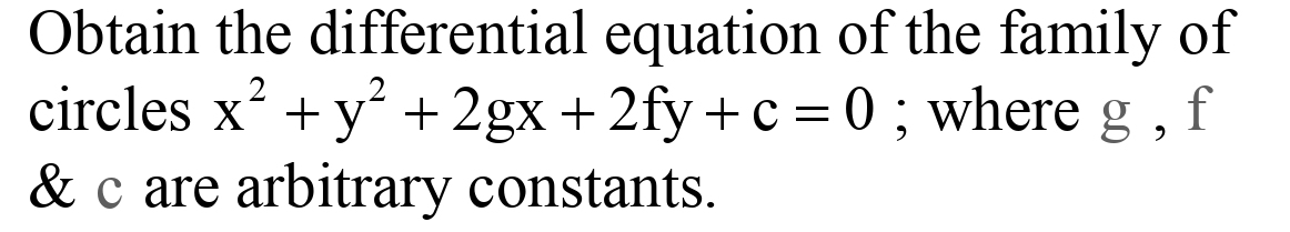 Obtain The Differential Equation Of The Family Ofcircles X 2 Y 2 2gx 2fy C 0 Where G F C Are Arbitrary Constants Snapsolve