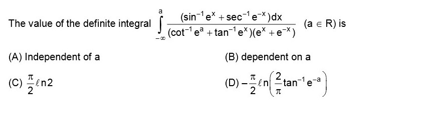 The Value Of The Definite Integral Intlimits X A Frac Sin 1 E 1 Xec 1 E 1 Dx Cot 1 E 1 Tan 1 E 1 E X E X Ain R Is A Independent Of A B Dependent On A C Frac Pi 2 Dn2 Frac Pi 2 Fn Frac 2 Pi Tan