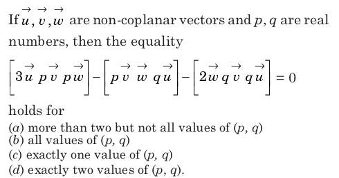 If 2 乙 W Are Non Coplanar Vectors And P Q Are Real Numbers Then The Equality Tex 3 Overrightarrow U P Overrightarrow V Overrightarrow W P Overrightarrow V W Q Overrightarrow U 2 Overrightarrow W Q Overrightarrow V Q N 0