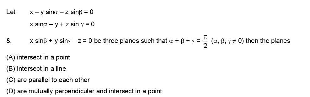 Let X Y Sin Alpha Z Sin Beta 0x Sin Alpha Y Z Sin Gamma 0 X Sin Beta Y Sin Gamma Z 0 Be Three Planes Such That Alpha Beta Gamma Frac Pi 2