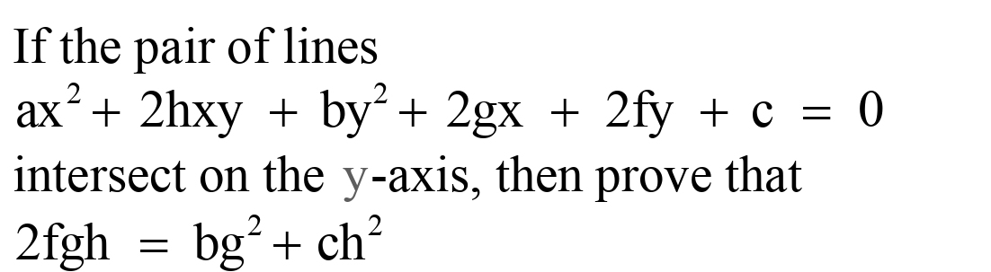 If The Pair Of Linesax 2 2hxy By 2 2gx 2fy C 0intersect On The Y Axis Then Prove That2fgh Bg 2 Ch 2 Snapsolve