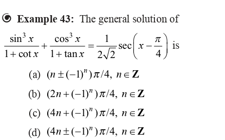 Example 43 The General Solution Offrac Sin 3 X 1 Cos X Frac Cos 3 X 1 Tan X Frac 1 2sqrt 2 Sec X Frac Pi 4 Is A Npm 1 N Pi 4 Nin Z B 2n 1 N Pi 4 Nin Z C 4n 1 N Pi 4 Nin Z D 4npm 1 N Pi 4 Nin Z