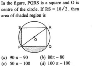 In The Figure Pqrs Is A Square And O Iscentre Of The Circle If Rs 10sqrt 2 Thenarea Of Shaded Region Is A 90 90 B 80pi 80 C 50 X 100 D 100 X 100 Snapsolve