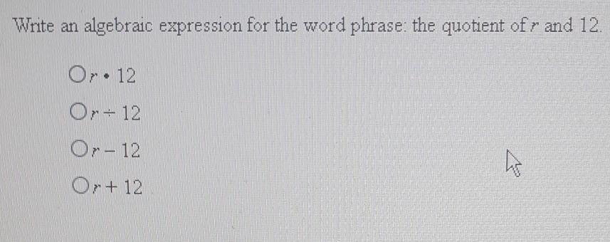 Solved: Write an algebraic expression for the word phrase: the quotient ...