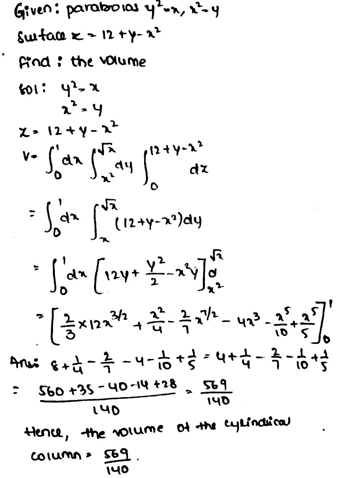 12 Find The Volume Of The Cylindrical Column Standing On The Area Common Tothe Parabolas X Y 2 Y X 2 As Base And Cut Off By The Surface Z 12 Y X 2 Snapsolve