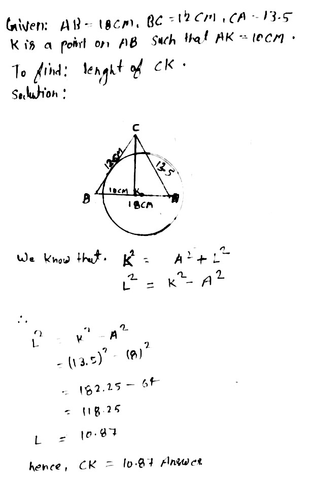 In Delta Abc Ab 18 Cm 12 Cm Ca 13 5 Cm K Is A Point On Ab Such Thatak 10 Cm Prove That Is A Tangent To