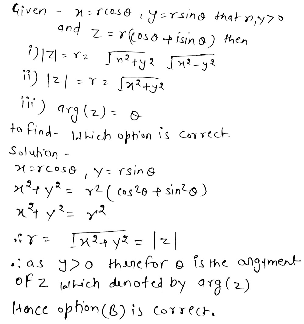 If X Rcos Theta Y Rsin8 Such That X Y 0 Andz R Cos Theta Isin Theta Theni Z R Sqrt X 2 Y 2 Ii Z R Sqrt X 2 Y 2 Iii Arg Z Theta A I And Iii Are Correct B Ii And Il1 Are Correct C All