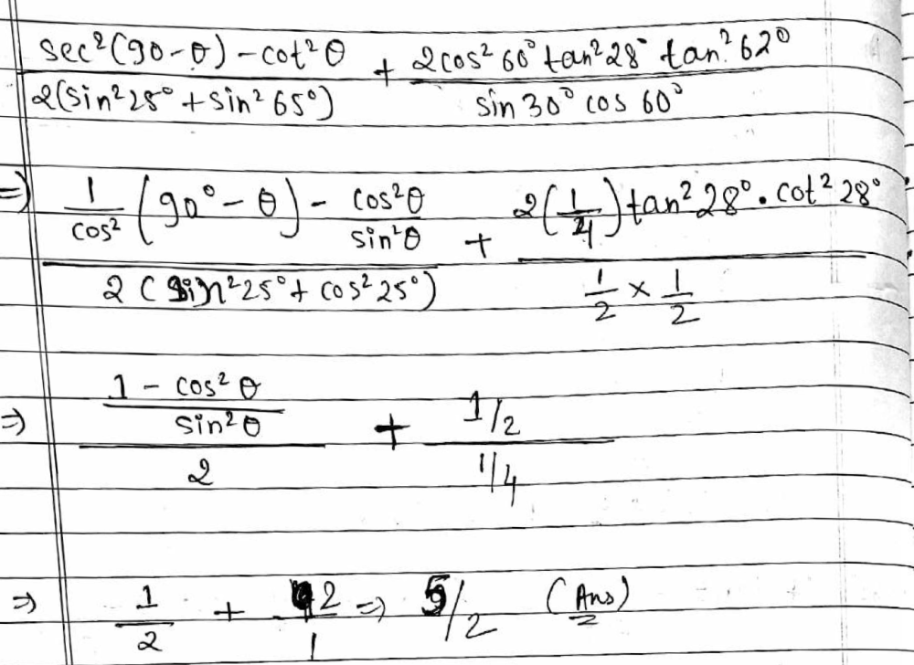 Evaluate Frac Sec 2 Left 90 Theta Right Cot 2 Theta 2 Sin 2 25 Sin 2 65 Frac 2cos 2 60 Tan 2 28 Tan 2 62 Sin 30 Cos60 Snapsolve