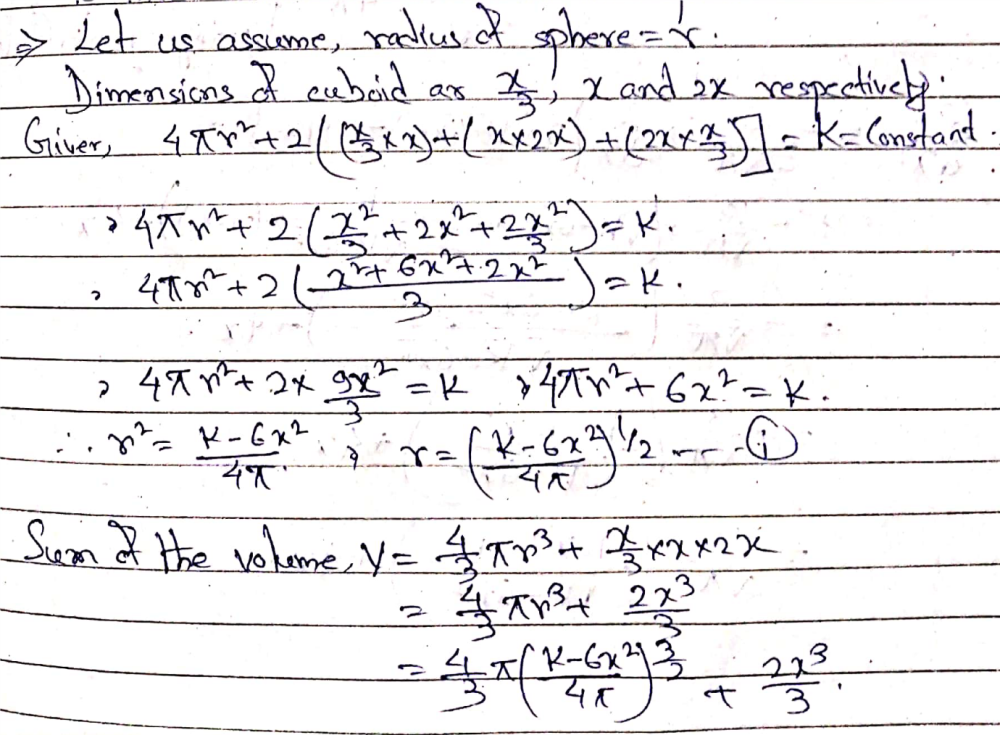 The Sum Of Surface Areas Of A Sphere And A Cuboid With Sides Frac X 3 X 2x Is Constant Show That The Sum Of Their Volume Is Minimum If X Is