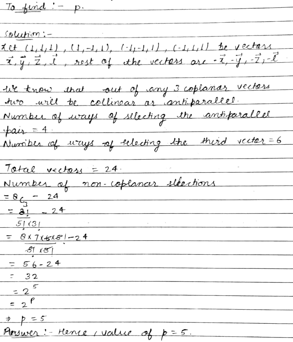 Consider The Set Of Eight Vector V Left A Widehat I B Widehat J C Widehat K A B C In Left 1 1 Right Right Three Non Coplanar Vectors Can Be Chosen From V Is 2 P Ways Then P Is Snapsolve
