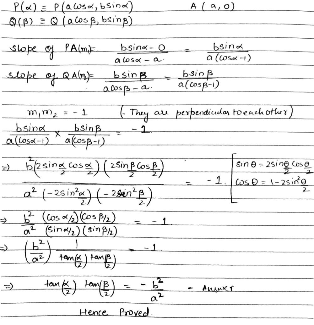 If The Chord Joining Points P Left Alpha Right And Q Left Beta Right On The Ellipse Left Frac X 2 A 2 Right Left Frac Y 2 B 2 Right 1 Subtends A Right Angle At The Vertex A A 0 Then Prove That Tan