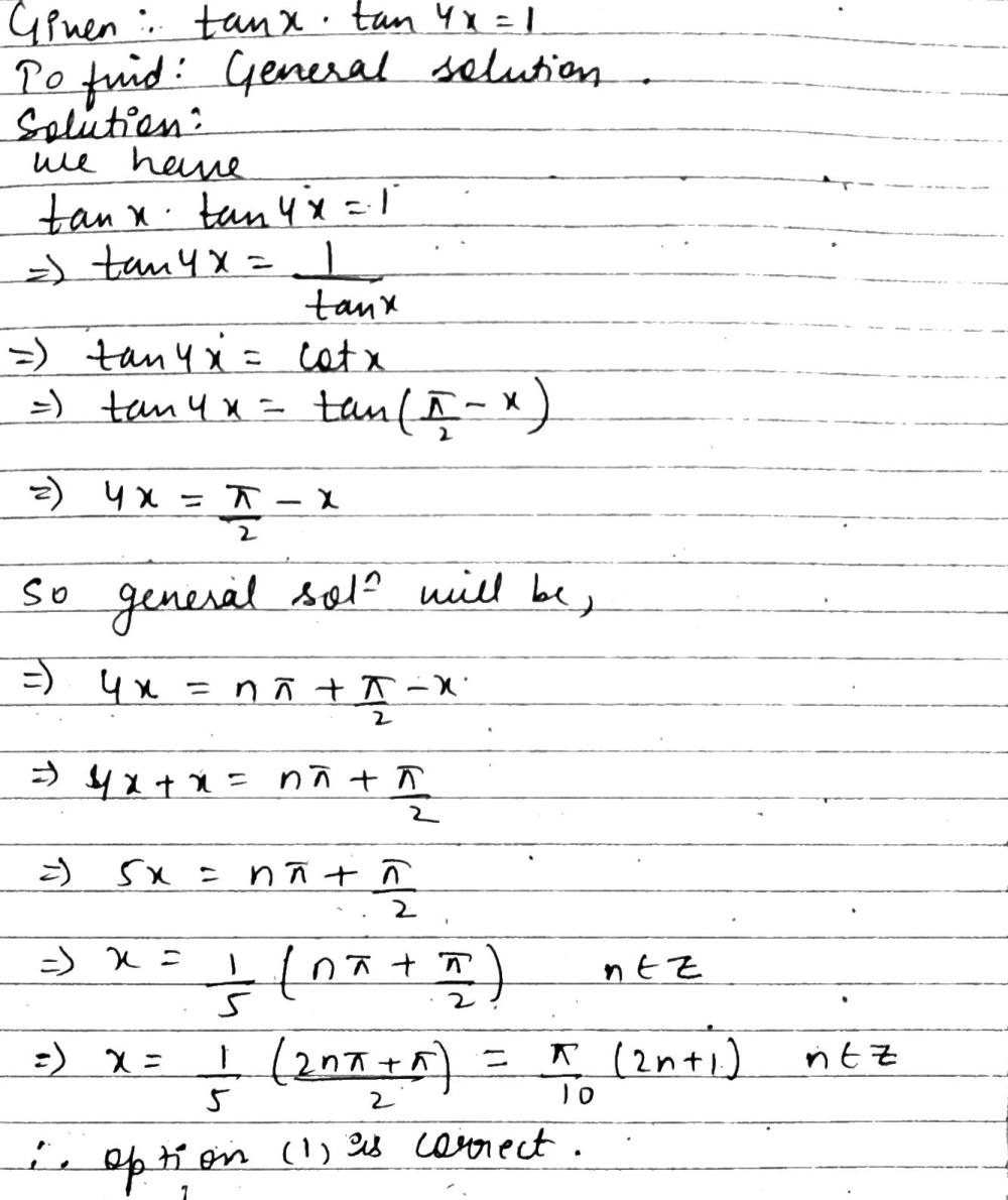 The General Solution Of Equation Tanx Bullet Tan4x 1 Is A Left 2n 1 Right Frac Pi 10 N In Z Left N N 5k 2 K In Z Right B Left 4n 1 Right Frac Pi 10 N In Z C Frac N Pi 10 N In Z D 2n Pi Frac Pi 10 N