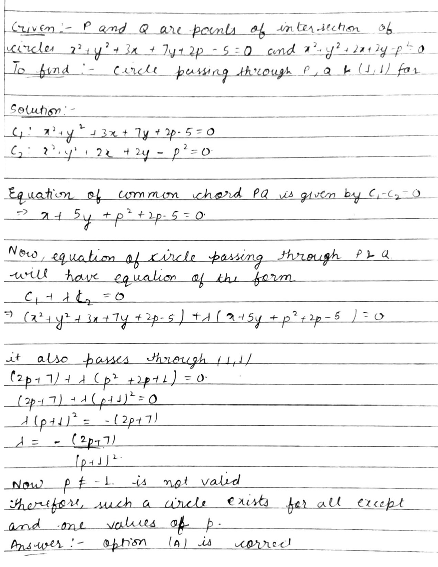 If P And Q Are The Points Of Intersection Of The Circles X 2 Y 2 3x 7y 2p 5 0 And X 2 Y 2 2x 2y P 2 0 Then There Is A Circle Passing Through P Q And Left 1 1 Right For A All