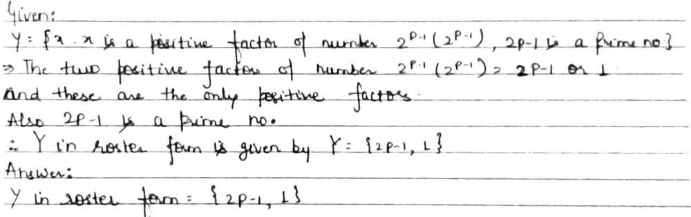 Answer for If  Y =  left{x|x;is;a positive;factor;of;the;number {2}^{p-1}left({2}^{p}-1right), where {2}^{p}-is;a prime;numberright}.Write;Y in;the;roaster;form.