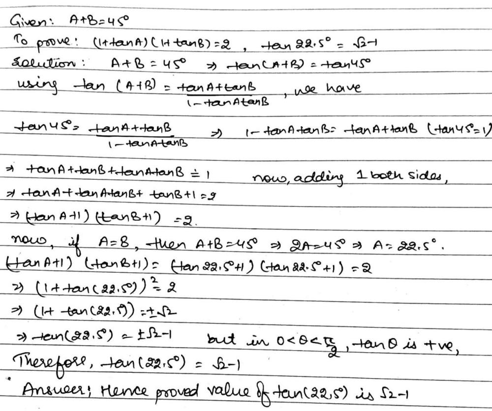 Solution for If  A+B={45}^{0} then prove that  left(1+tanAright)left(1+tanBright)=2. On the basis of the result obtained prove that  tan{22frac{1}{2}}^{0}=sqrt{2}-1