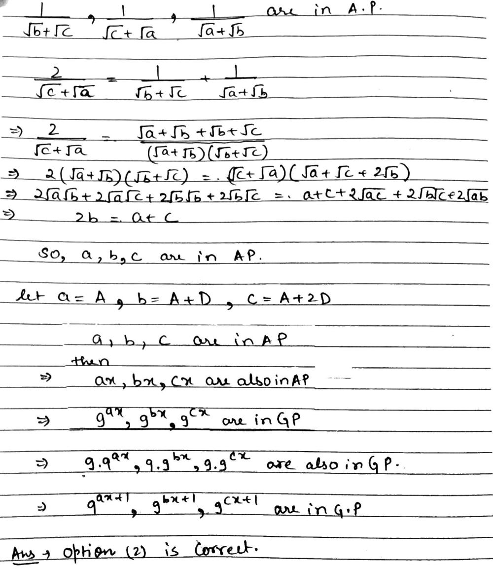 Solution for If  frac{1}{sqrt{b}+sqrt{c}}， frac{1}{sqrt{c}+sqrt{a}},  frac{1}{sqrt{a}+sqrt{b}} are in A.P., then  {9}^{ax-1},  {9}^{bx-1},  {9}^{cx-1}  (xne;0) are in a.A.P.b.G.P.c.H.P.d.none of these