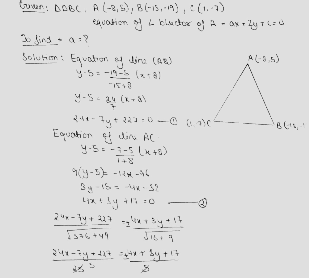 The Interior Angle Bisector Of Angle A For The Triangle Abc Whose Coordinates Of The Vertices Are A Left 8 5 Right B Left 15 19 Right And C 1 7 Has The Equation Ax 2y C 0 Find