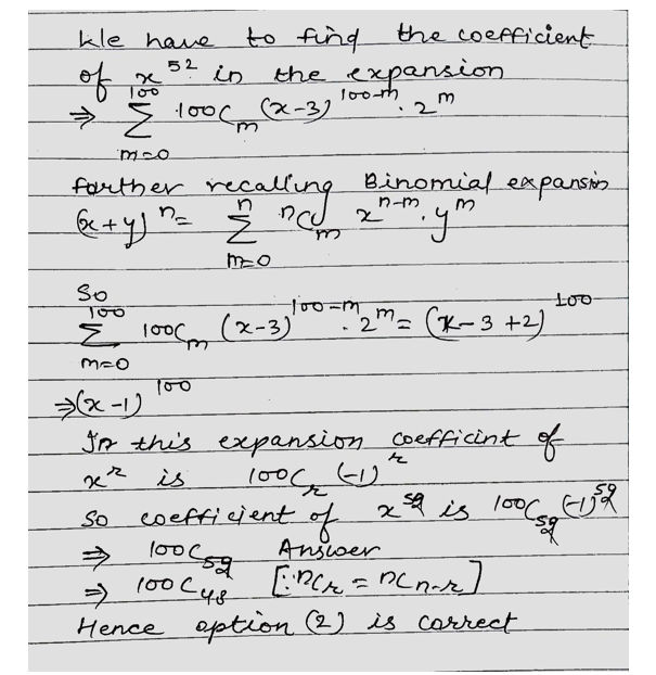 Solution for The coefficient of  {x}^{52} in the expansion sum _{m=0}^{100}{100}_{{C}_{m}}{left(x-3right)}^{100-m}{.2}^{m}is:a.^{ 100}C_{47}b.^{100}C_{48}c.－^{100}C_{52}