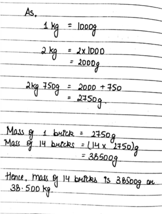 The Mass Of A Brick Is 2 Kg 750 G What Is The Total Mass Of 14 Such Bricks Snapsolve