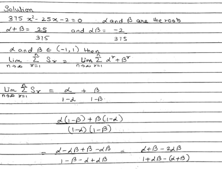 If Alpha Beta Are Roots Of 375 X 2 25x 2 0 And S N Alpha N Beta N Then Underset N Xrightarrow Infty Lim Sum R 1 N S R Is A Frac 29 358 B Frac 7 116 C Frac 1 12 D None Of