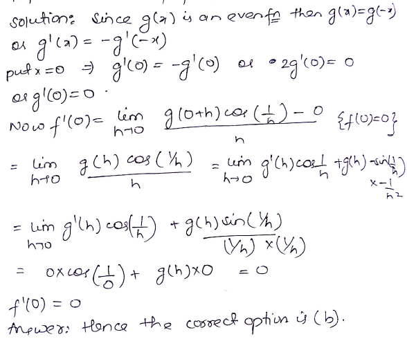 Let F Left X Right Left Begin Array C G Left X Right Cos Frac 1 X X Ne 0 0 X 0 End Array Right Where G X Is An Eve Function Differentiable At X 0 Passing Through The Origin Then F Left 0 Right Is Equal To A 1 B 0