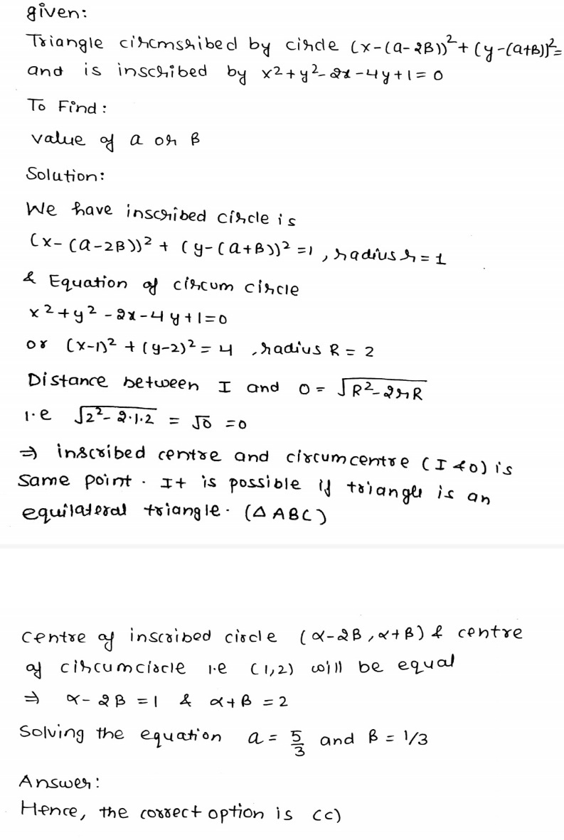 Question If It Is Possible To Draw A Triangle Which Circumscribed The Circle X Left A 2ss Right 2 Y Left A Ss Right 2 1 Is Inscribed By X 2 Y 2 2x 4y 1 0 Then A Ss Frac 1 3 B Ss Frac 2 3 C A Frac 5 3 D A Frac 5 2