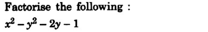 Factorise The Following X 2 Y 2 2y 1 Snapsolve